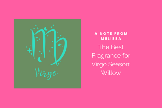 The Perfect Fragrance for Virgo Season: Meet Willow